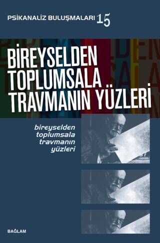 Psikanaliz Buluşmaları 15- Bireyselden Toplumsala Travmanın Yüzleri - 1