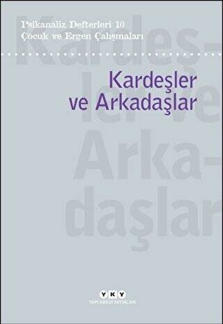 Psikanaliz Defterleri 10 – Çocuk ve Ergen Çalışmaları-Kardeşler ve Arkadaşlar - 1