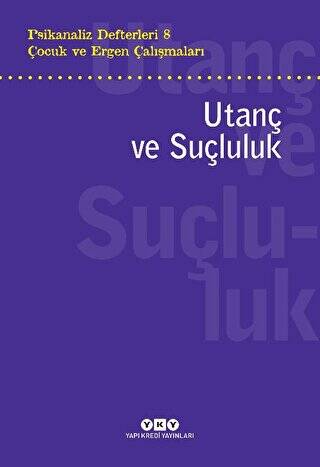 Psikanaliz Defterleri 8 - Çocuk ve Ergen Çalışmaları: Utanç ve Suçluluk - 1