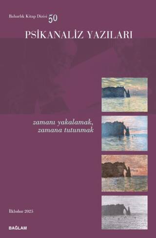 Psikanaliz Yazıları 50 - Zamanı Yakalamak, Zamana Tutunmak - 1