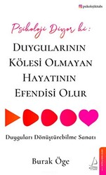 Psikoloji Diyor ki: Duygularının Kölesi Olmayan Hayatının Efendisi Olur - 1