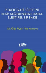 Psikoterapi Sürecine Klinik Değerlendirme Eksenli Eleştirel Bir Bakış - Bilge Kültür Sanat