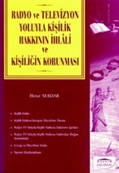 Radyo ve Televizyon Yoluyla Kişilik Hakkının İhlali ve Kişiliğin Korunması - 1