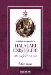 Rasûlullah Aleyhisselâm`ın Halaları Enişteleri ve Hala Çocukları - Erkam Yayınları