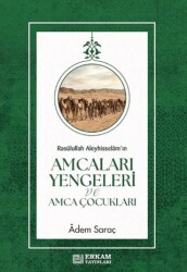 Rasulûllah Aleyhisselâm`ın Amcaları Yengeleri ve Amca Çocukları - Erkam Yayınları