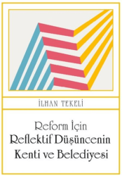 Reform İçin Reflektif Düşüncenin Kenti ve Belediyesi - İdealKent Yayınları