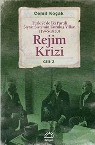 Rejim Krizi: Türkiye`de İki Partili Siyasi Sistemin Kuruluş Yılları 1945-1950 Cilt 3 - 1