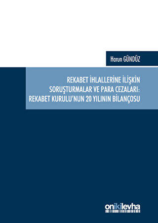 Rekabet İhlallerine İlişkin Soruşturmalar ve Para Cezaları: Rekabet Kurulu`nun 20 Yılının Bilançosu - 1
