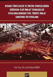 Rekabet Öncelikleri ve Üretim Stratejilerinin Doğrudan İleri İmalat Teknolojileri Uygulamalarındaki Yeri; Türkiye İmalat Sanayinde Bir Uygulama - 1