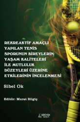 Rekreaktif Amaçlı Yapılan Tenis Sporunun Bireylerin Yaşam Kaliteleri İle Mutluluk Düzeyleri Üzerine Etkilerinin İncelenmesi - Serüven Yayınevi