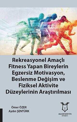 Rekreasyonel Amaçlı Fitness Yapan Bireylerin Egzersiz Motivasyon, Beslenme Değişim ve Fiziksel Aktivite Düzeylerinin Araştırılması - 1