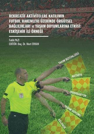 Rekreatif Aktivitelere Katılımın Futbol Hakemleri Üzerinde Örgütsel Bağlılıkları ve Yaşam Doyumlarına Etkisi: Eskişehir İli Örneği - 1