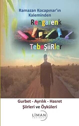 Rengarenk Tebeşiirler: Gurbet - Ayrılık - Hasret Şiirleri ve Öyküleri - 1