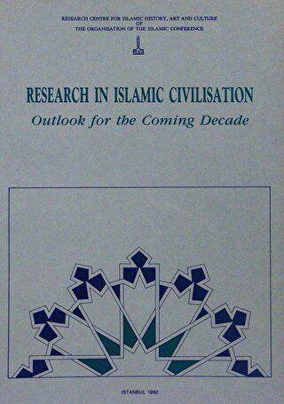 Research in Islamic Civilisation - Outlook for the Coming Decade - 1