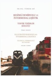 Resimli Demiryolu ve İntermodal Lojistik Teknik Terimler Sözlüğü Türkçe - İngilizce - Illustrated Railways and Intermodal Logistics Technical Terminology Dictionary English-Turkish - 1