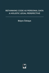 Rethinking Code As Personal Data: A Holistic Legal Perspective Scrutinizing Implications Of Code İs Personal Data Argument For Data Protection Law And Regulation Of Algorithms - 1