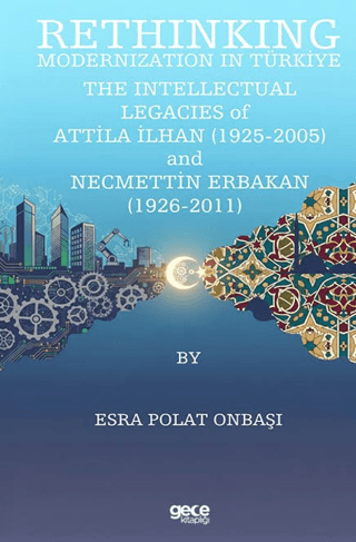 Rethinking Modernization In Türkiye: The Intellectual Legacies Of Attila İlhan 1925-2005 and Necmettin Erbakan 1926-2011 - 1