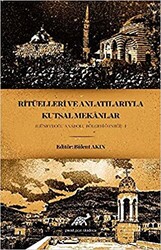 Ritüelleri ve Anlatılarıyla Kutsal Mekanlar - 1