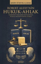 Robert Alexy’nin Hukuk-Ahlak İlişkisine Yaklaşımı Kapsamında Hukuki Argümantasyon Teorisi - Astana Yayınları