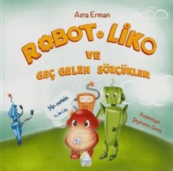 Robot Liko ve Geç Gelen Sözcükler - Mahlas Çocuk Yayınları
