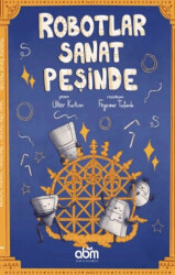 Robotlar Sanat Peşinde - Abm Yayınevi