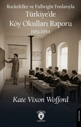Rockefeller ve Fulbright Fonlarıyla Türkiye’de Köy Okulları Raporu 1951-1954 - 1
