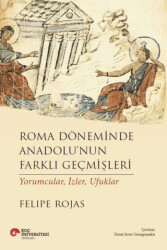 Roma Döneminde Anadolu`nun Farklı Geçmişleri - Koç Üniversitesi Yayınları