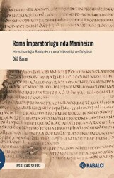 Roma İmparatorluğu`nda Maniheizm Hıristiyanlığa Rakip Konuma Yükselişi ve Düşüşü - 1