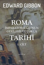 Roma İmparatorluğu`nun Gerileyiş ve Çöküş Tarihi 1. Cilt - 1