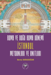 Roma ve Doğu Roma Dönemi İstanbul Meydanları ve Anıtları - 1