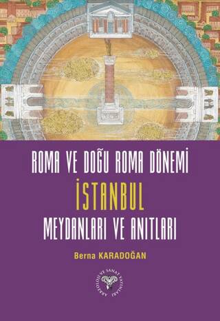 Roma ve Doğu Roma Dönemi İstanbul Meydanları ve Anıtları - 1
