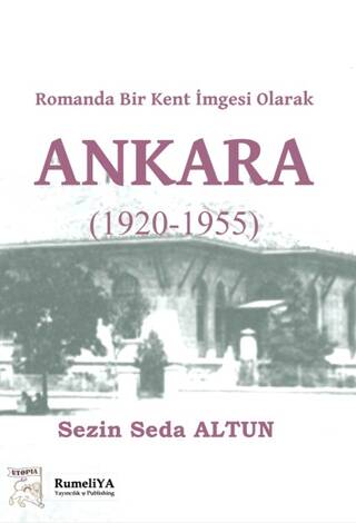 Romanda Bir Kent İmgesi Olarak Ankara 1920-1955 - 1