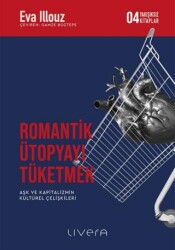 Romantik Ütopyayı Tüketmek - Aşk ve Kapitalizmin Kültürel Çelişkileri - 1