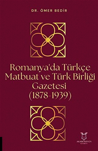 Romanya`da Türkçe Matbuat ve Türk Birliği Gazetesi 1878-1939 - 1