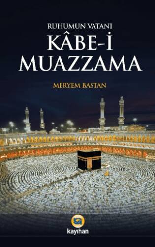 Ruhumun Vatanı Kabe-i Muazzama - 1
