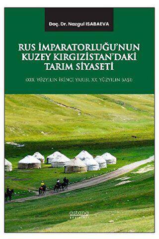 Rus İmparatorluğu’nun Kuzey Kırgızistan’daki Tarım Siyaseti XIX. Yüzyılın İkinci Yarısı, XX. Yüzyılın Başı - 1