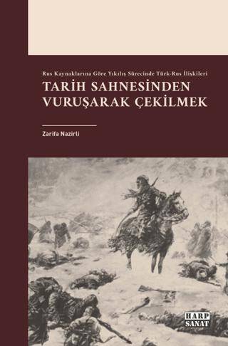 Rus Kaynaklarına Göre Yıkılış Sürecinde Türk-Rus İlişkileri: Tarih Sahnesinden Vuruşarak Çekilmek - 1