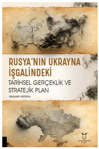 Rusya’nın Ukrayna İşgalindeki Tarihsel Gerçeklik ve Stratejik Plan - 1
