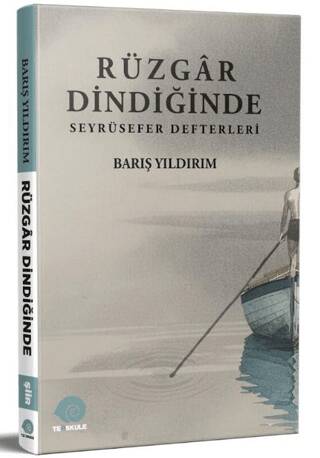 Rüzgâr Dindiğinde - Seyrüsefer Defterleri - 1