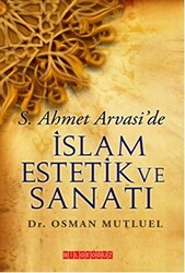 S. Ahmet Arvasi’de İslam Estetik ve Sanatı - 1