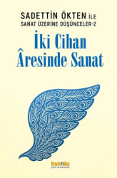 Saadettin Ökten ile Sanat Üzerine Düşünceler 2 - İki Cihan Aresinde Sanat - Kaknüs Yayınları