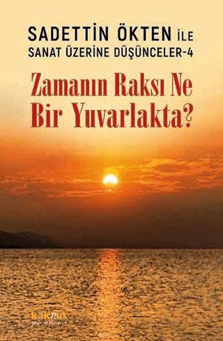 Saadettin Ökten ile Sanat Üzerine Düşünceler 4 - Zamanın Raksı Ne Bir Yuvarlakta? - 1