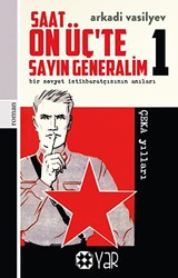 Saat On Üç’te Sayın Generalim 1 - Bir Sovyet İstihbaratçısının Anıları - 1