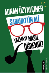 Sabahattin Ali Yazmayı Nasıl Öğrendi? - Vapur Yayınları