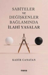 Sabiteler ve Değişkenler Bağlamında İlahi Yasalar - Mana Yayınları