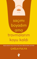 Saçımı Boyadım Ama Travmalarım Koyu Kaldı - Kaktüs Sanat
