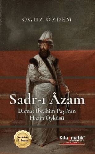 Sadr-I Âzam Damat İbrahim Paşa’nın Hazin Öyküsü - 1