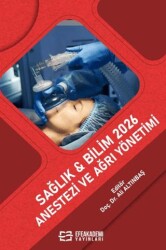 Sağlık & Bilim 2026: Anestezi ve Ağrı Yönetimi - Efe Akademi Yayınları