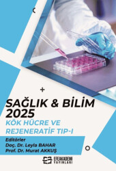 Sağlık & Bilim:2025: Kök Hücre ve Rejeneratif Tıp - 2 - Efe Akademi Yayınları