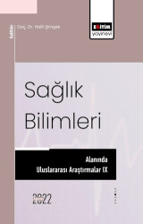 Sağlık Bilimleri Alanında Uluslararası Araştırmalar IX - Eğitim Yayınevi - Bilimsel Eserler